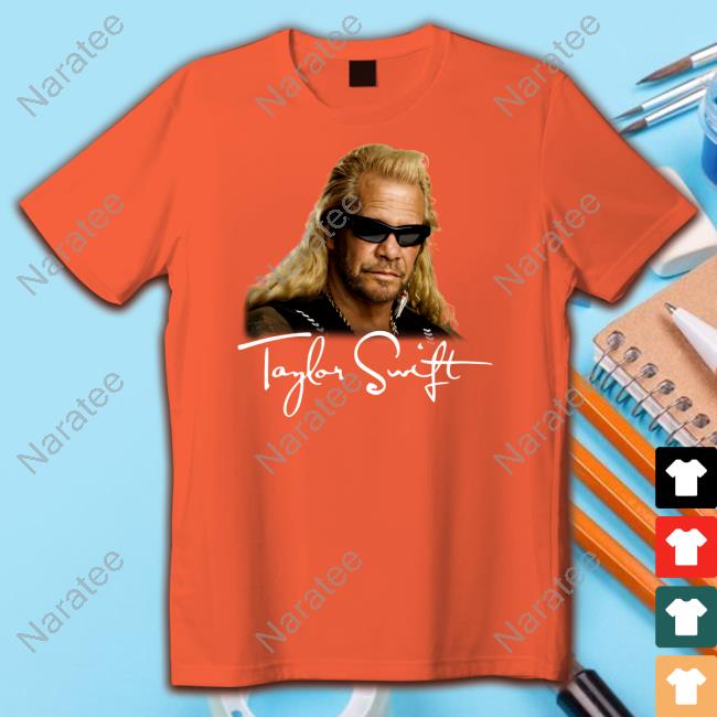 Official Shitheadsteve Merch Duane Chapman Taylor Swift T Shirt
