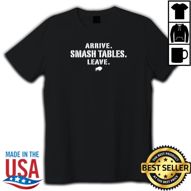 Official Awesome arrive smash tables leave Buffalo Bills Shirts