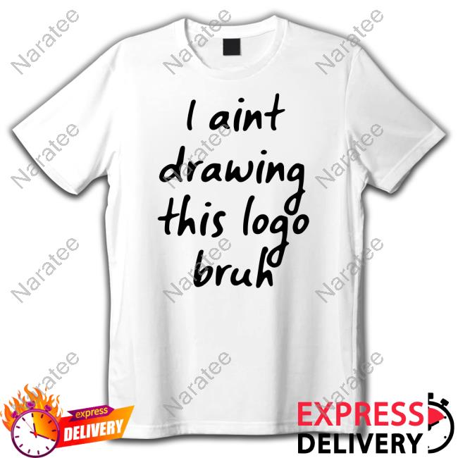 I Aint Drawing This Logo Bruh T-Shirt Bonesaw