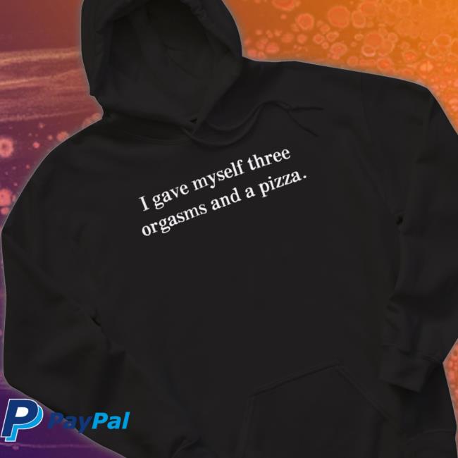 Lazy Cake Merch I Gave Myself Three Orgasms And A Pizza T-Shirt