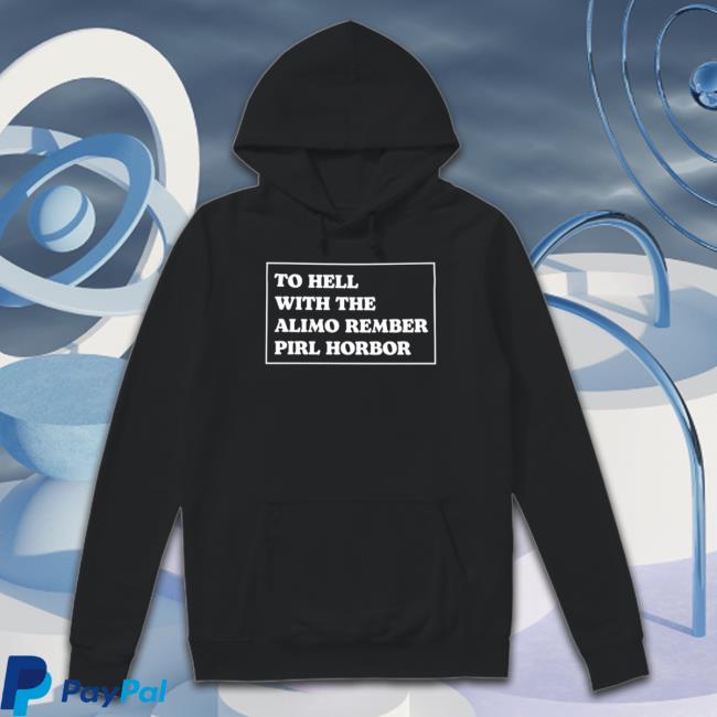 To Hell With The Alamo Rember Perl Harbor T-Shirt