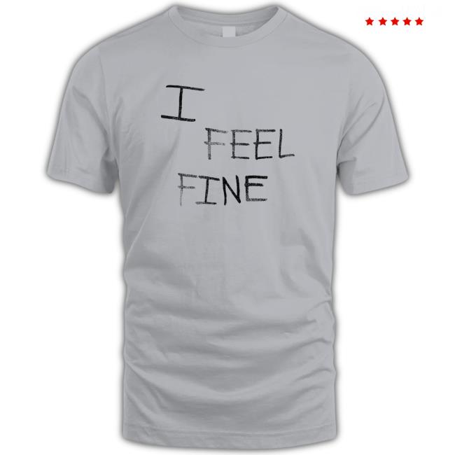I Feel Fine New Shirt