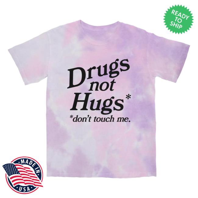 Drugs Not Hugs Don't Touch Me Tie Dye Top Shirt