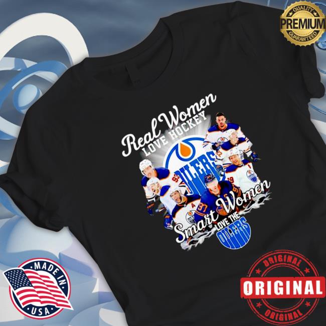 Official Awesome edmonton Oilers Real women love hockey smart women love the Edmonton Oilers TShirts