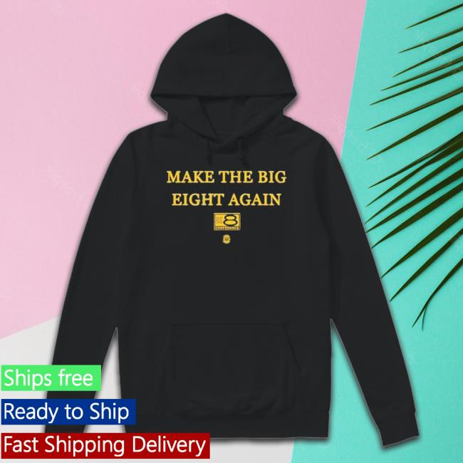 Make The Big Eight Again shirt