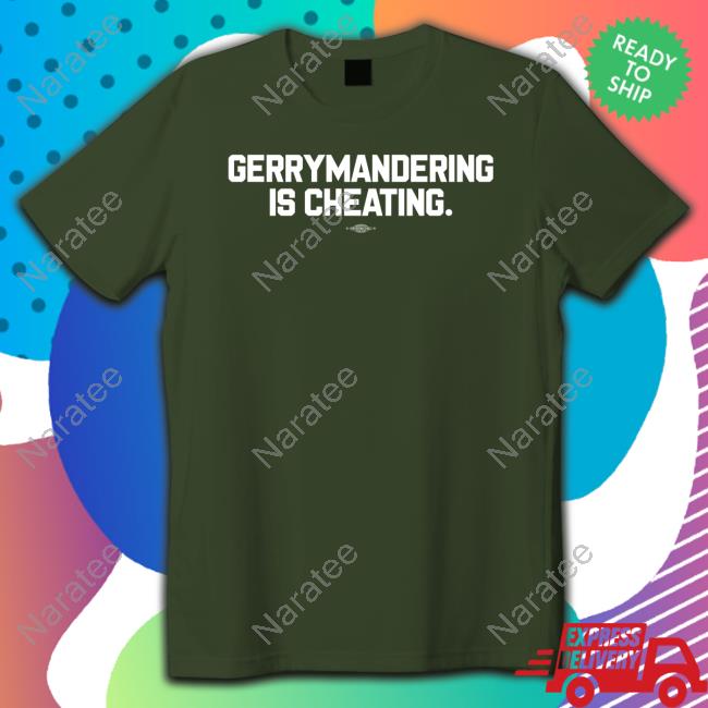 Democratic Redistricting Merch Gerrymandering Is Cheating T Shirt Ted Corcoran