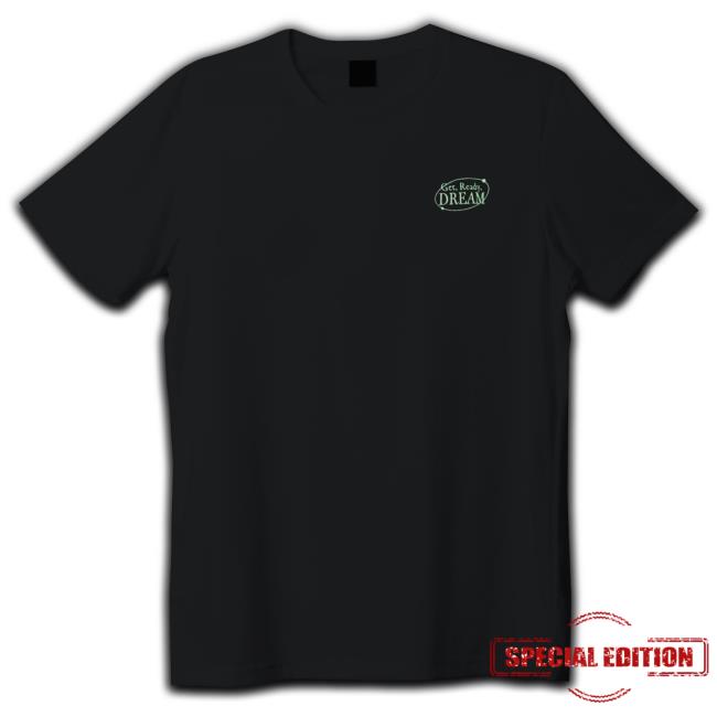 Get Ready Dream T-Shirt