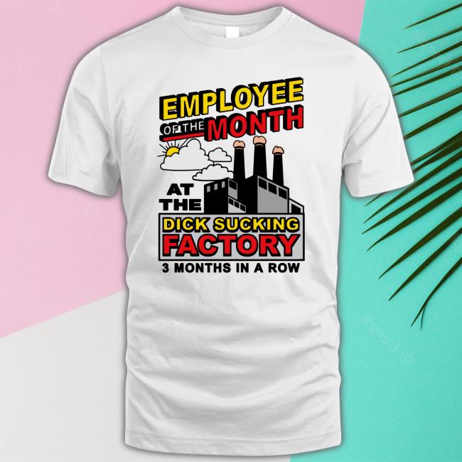Employee Of The Month At The Dick Sucking Factory Tee