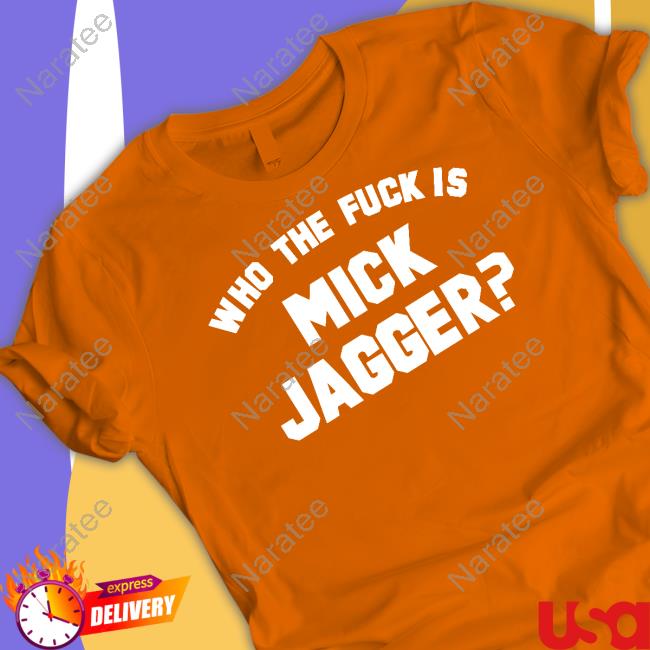 Who The Fuck Is Mick Jagger Shirts Rock N Roll 85