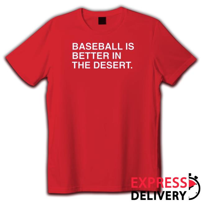Baseball Is Better In The Desert Tee