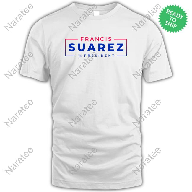 Francis Suarez For President Hot Shirt