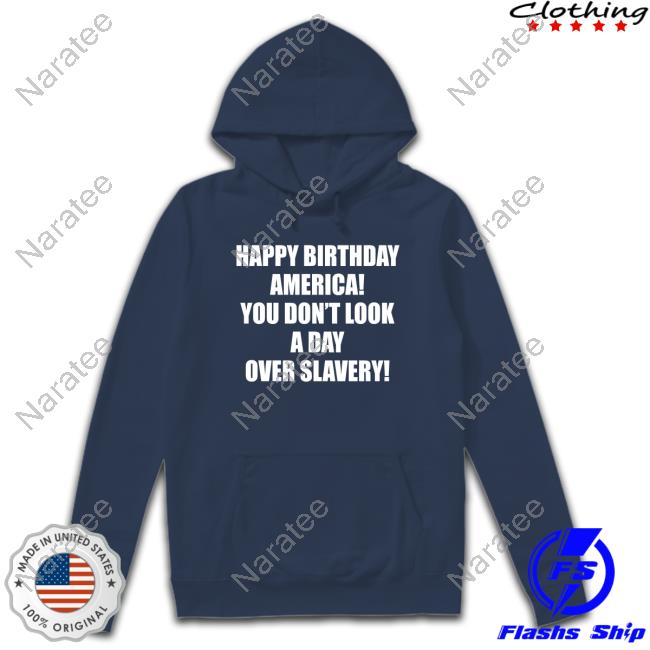 Cree Summer Happy Birthday America You Don't Look A Day Over Slavery Shirt
