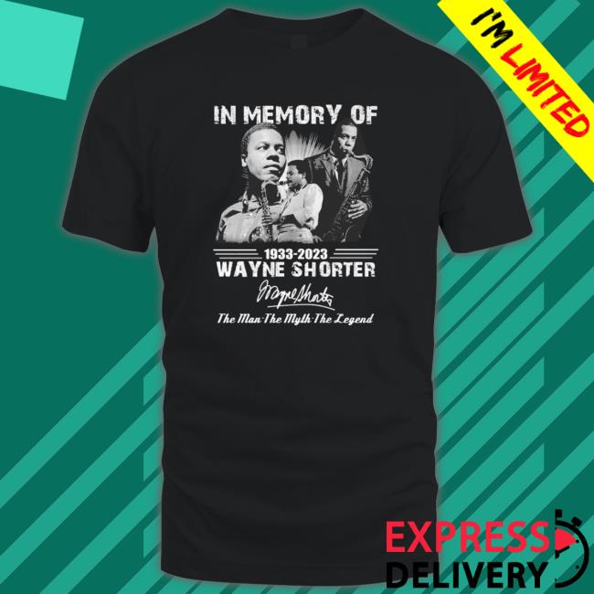 In Memory Of 1933-2023 Wayne Shorter The Man The Myth The Legend Signature shirt