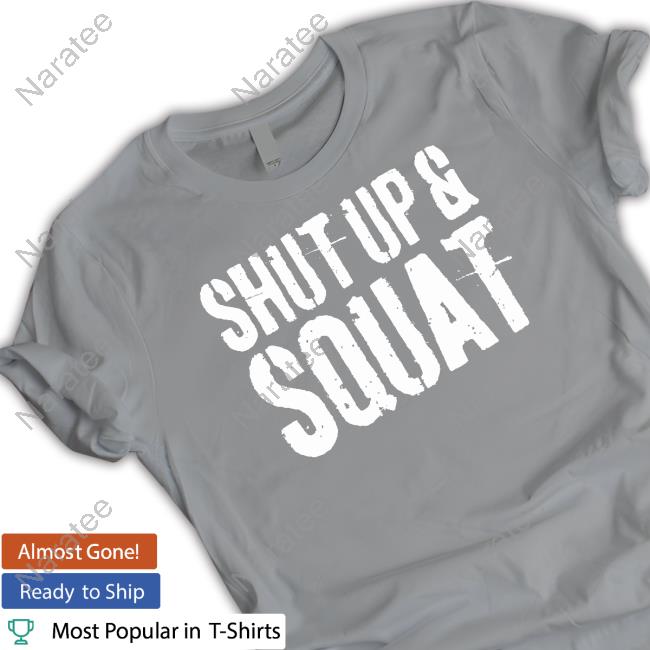 Shut Up And Squat T-Shirt