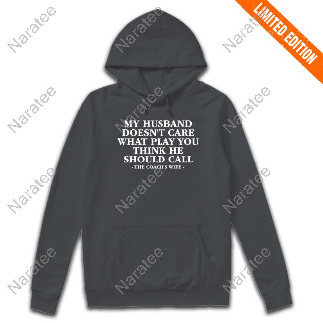 My Husband Doesn't Care What Play You Think He Should Call Shirt