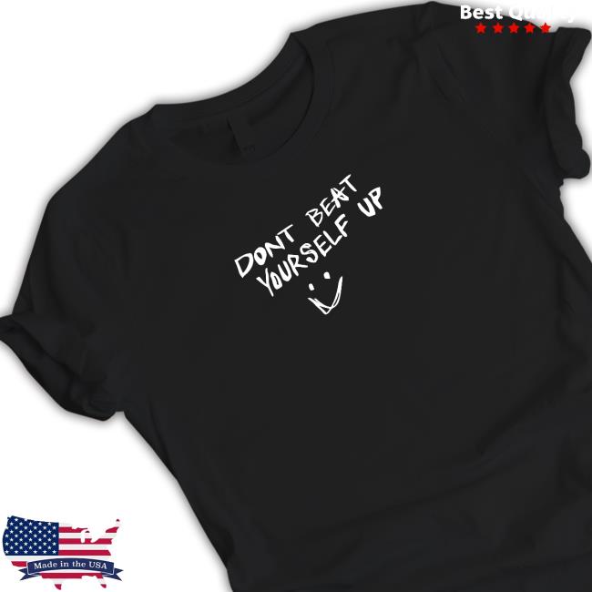 Dont Beat Yourself T-Shirt