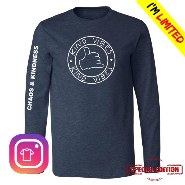 Official Chaos And Kindness Store Kind Vibes Long Sleeve Shirt New