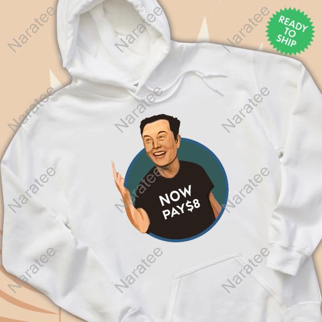 Official Elon Musk Now Pay $8 Shirt The Redheaded Libertarian