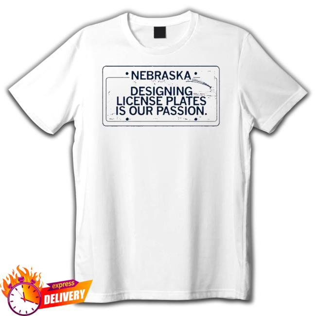 Official Nebraska Designing License Plates Is Our Passion Shirts