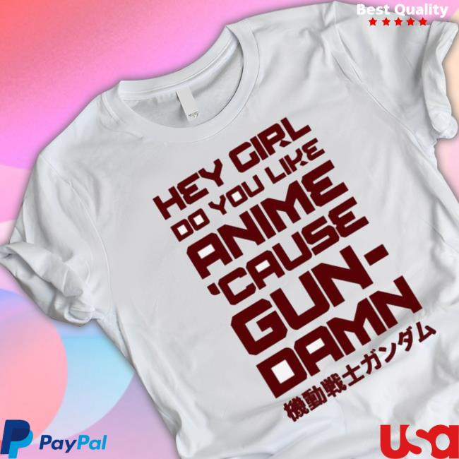 Official Hey Girl Do You Like Anime Cause Gun Damn Tee Shirt