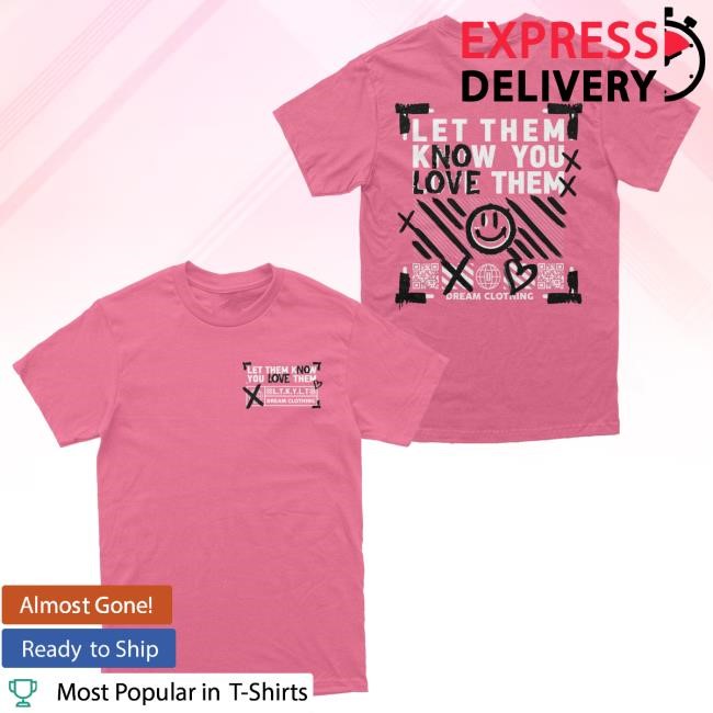 Let Them Know You Love Them No Love New T-Shirt DREAM Clothing