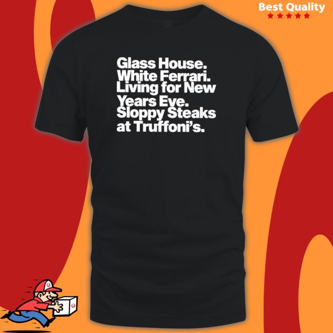 Official Jonah Javad Wearing Glass House White Ferrari Living For New Years Eve Sloppy Steaks T-shirt