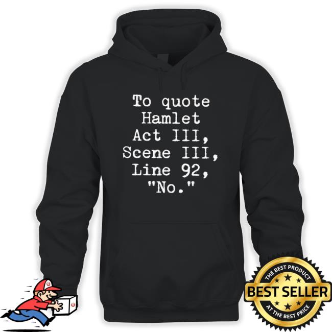 Official To Quote Hamlet Act Iii Scene Iii Line 92 No T-shirt