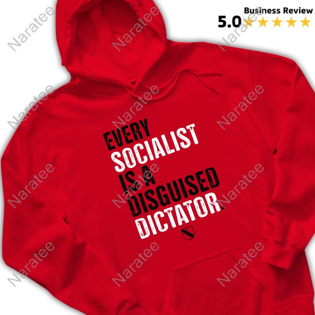 Every Socialist Is A Disguised Dictator Sweatshirt