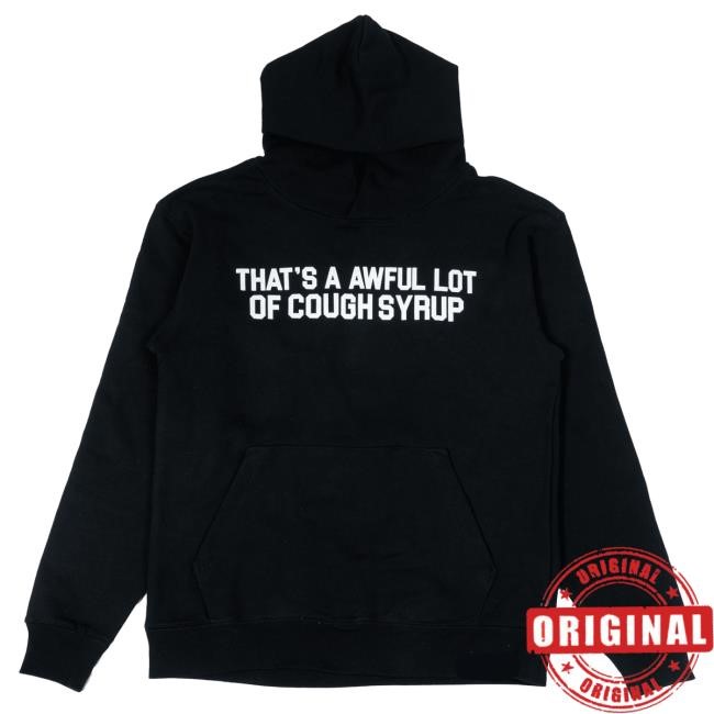 Official Thats A Awful Lot Of Cough Syrup Classic Cough Syrup Pull Over Hoodie Official Thats A Awful Lot Of Cough Syrup Classic Cough Syrup Pullover Hoodie