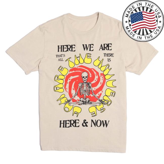 Official Altru Apparel Clothing Here We Are Here & Now T Shirt