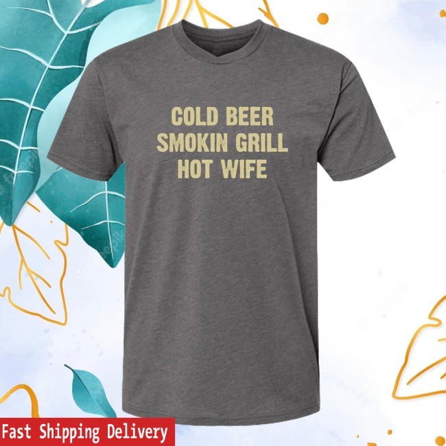 Cold Beer, Smokin Grill, Hot Wife New Tee – Dude Dad