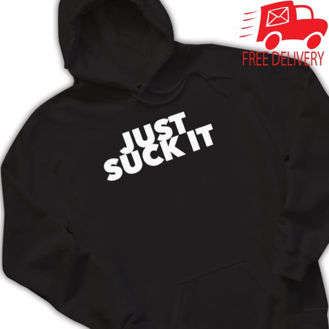 Official Just Suck It Hooded Sweatshirt Just Suck It Tee Shirt
