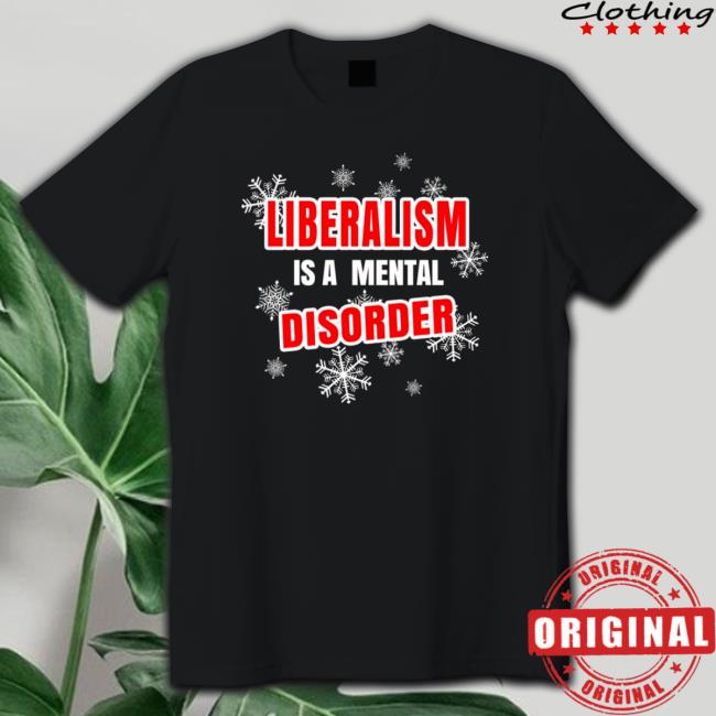 Liberalism Is A Mental Disorder Tee