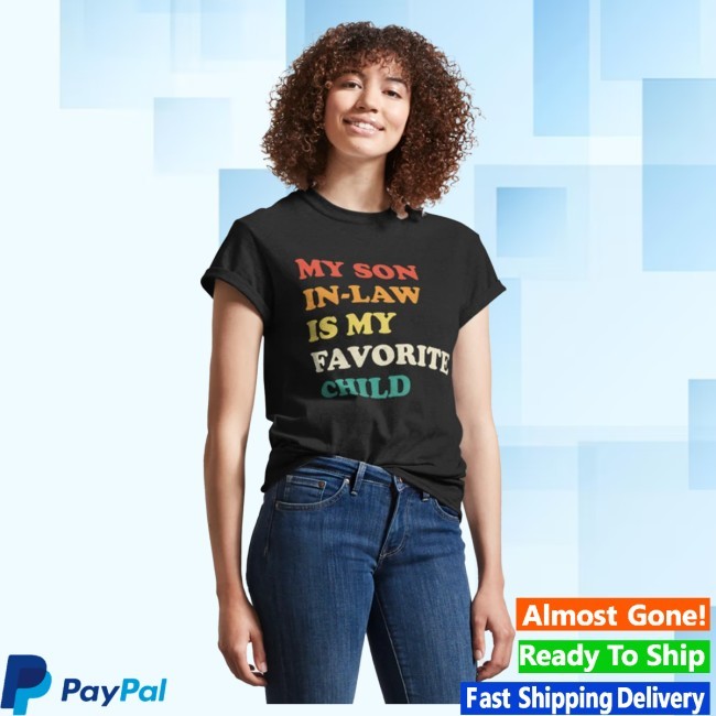 My Son In Law Is My Favorite Child Funny Family Humor Retro Classic T Shirt