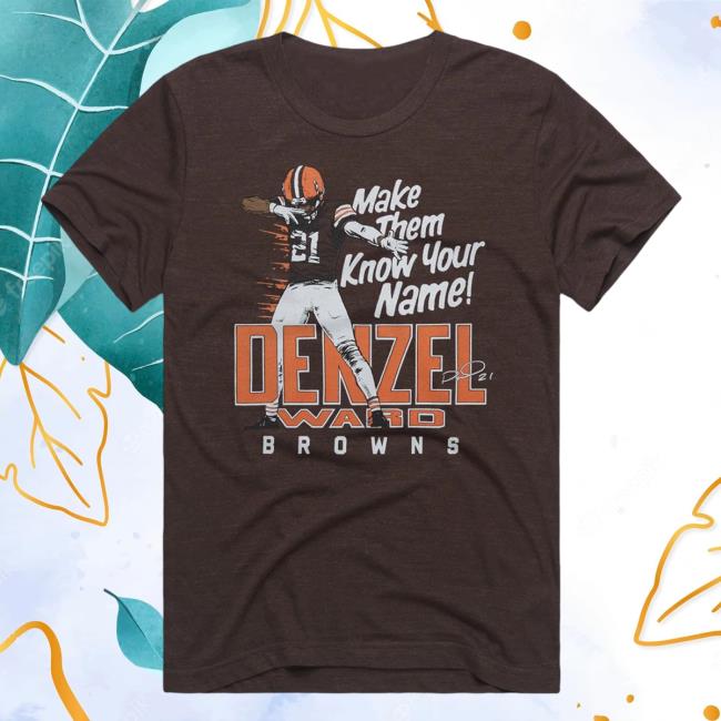 Official Homage Make Them Know Your Name Browns Denzel Ward Signature T Shirt