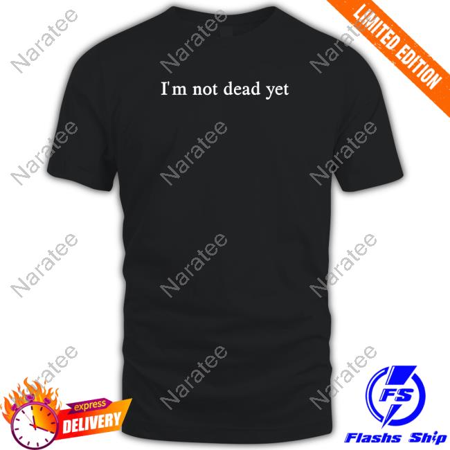 Official Dominic Fike Merch I'm Not Dead Yet Shirts