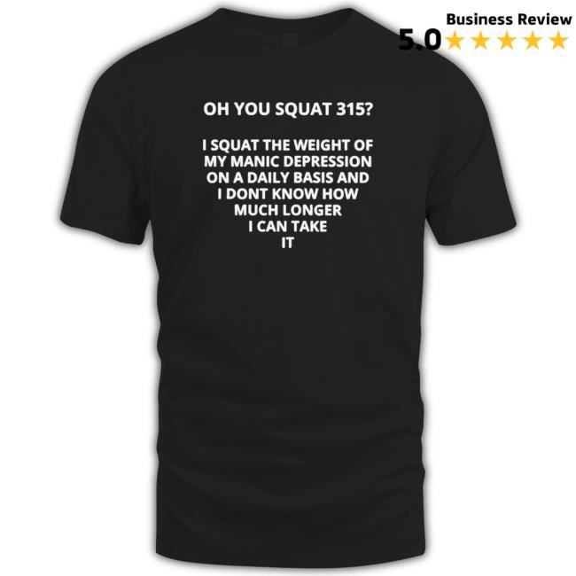 Official Oh You Squat 315 I Squat The Weight Of My Manic Depression Long Sleeve Shirt