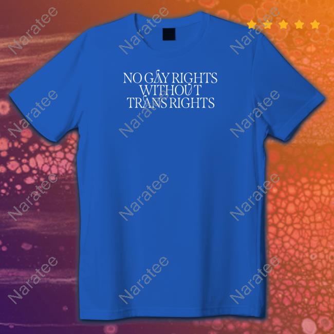Official No Gay Rights Without Trans Rights Shirt